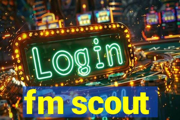 fm scout