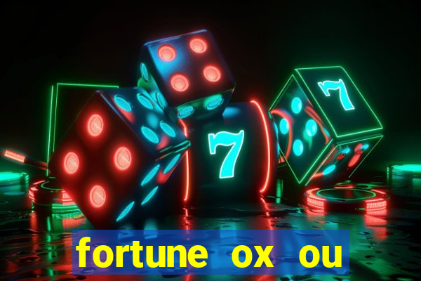 fortune ox ou fortune tiger