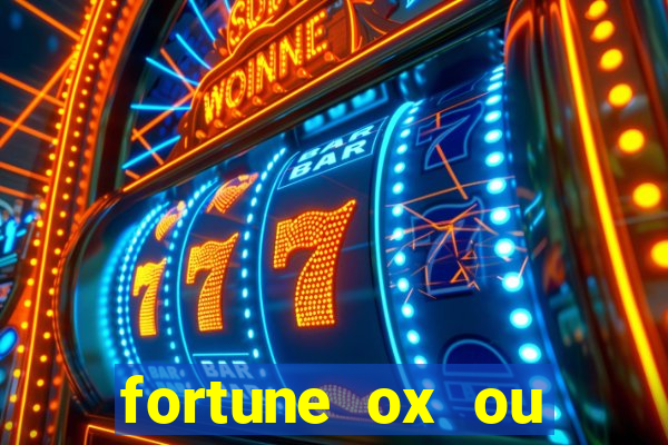 fortune ox ou fortune tiger