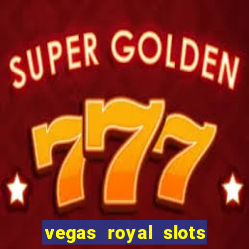 vegas royal slots paga mesmo