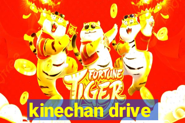 kinechan drive