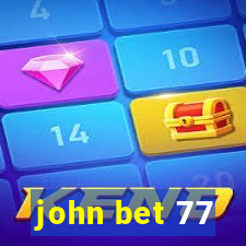 john bet 77