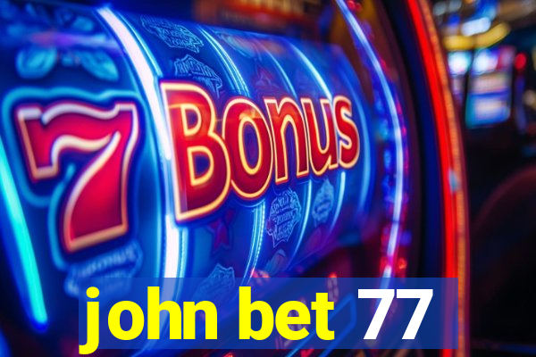 john bet 77