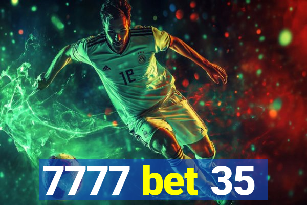 7777 bet 35