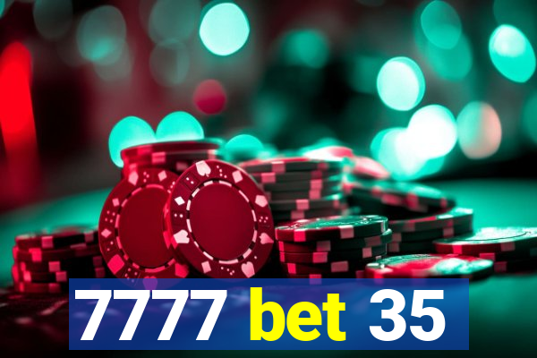 7777 bet 35