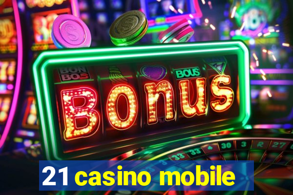 21 casino mobile