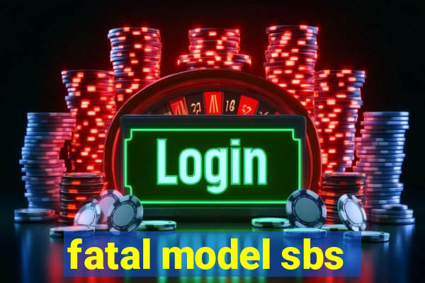 fatal model sbs