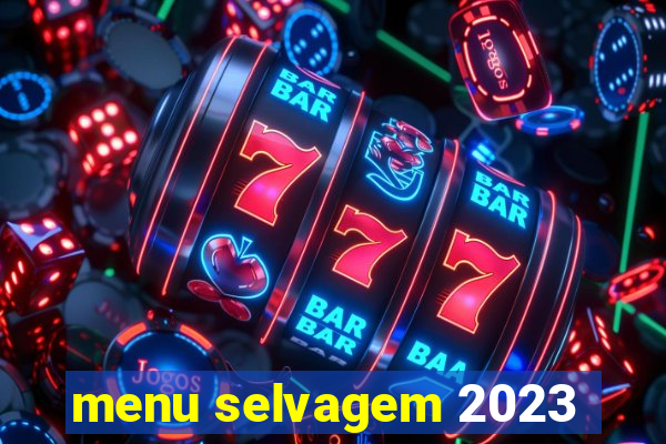 menu selvagem 2023