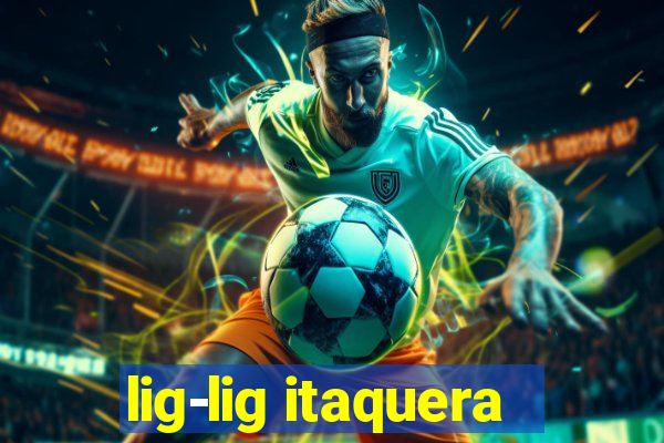 lig-lig itaquera