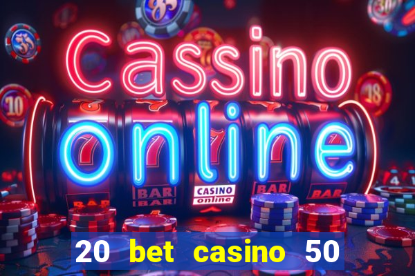 20 bet casino 50 free spins