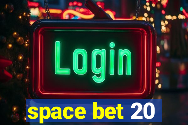 space bet 20