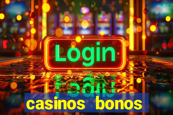 casinos bonos bienvenida gratis sin depósito