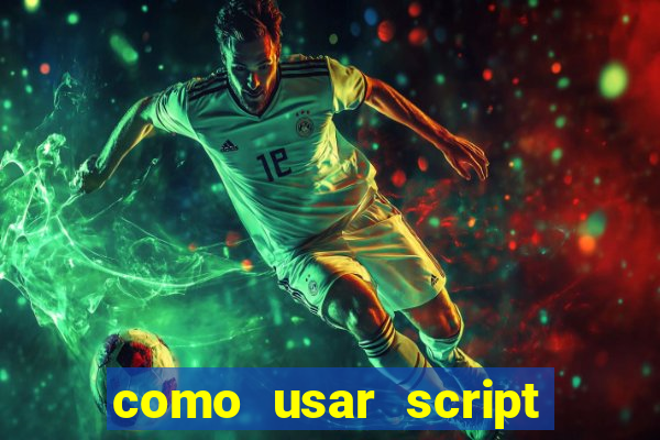 como usar script no cmsp