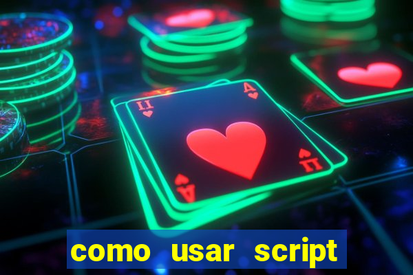 como usar script no cmsp