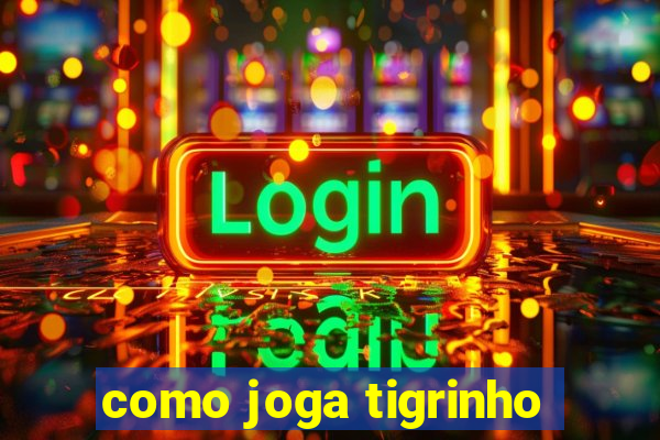 como joga tigrinho