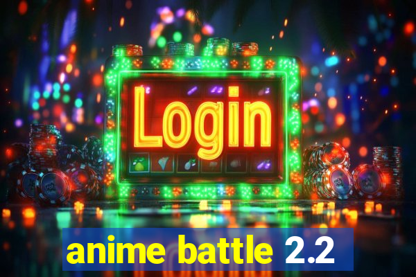 anime battle 2.2