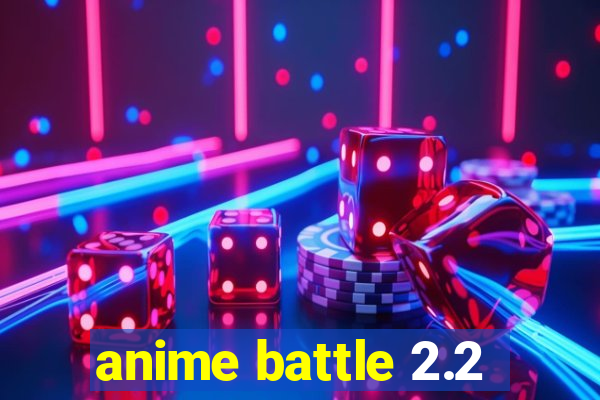 anime battle 2.2