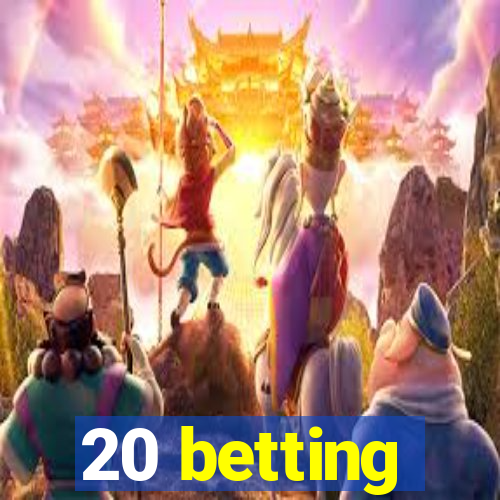 20 betting