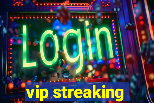 vip streaking