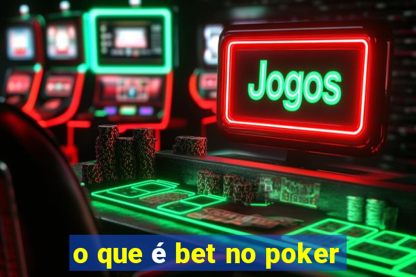 o que é bet no poker