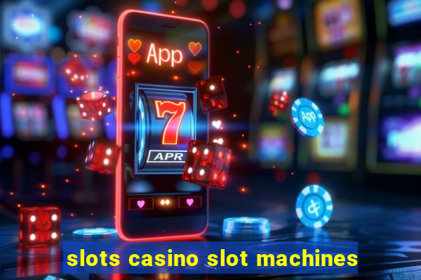 slots casino slot machines