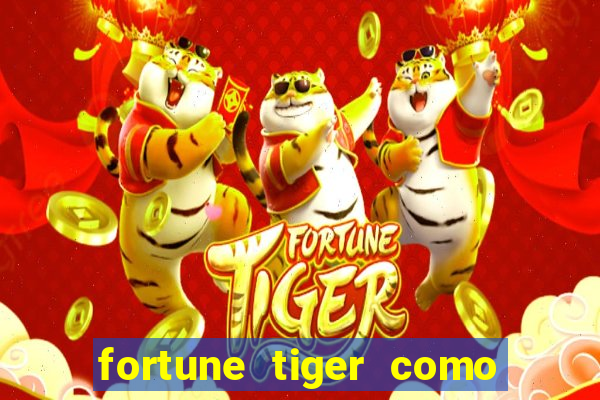 fortune tiger como jogar e ganhar