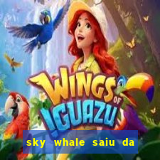 sky whale saiu da play store