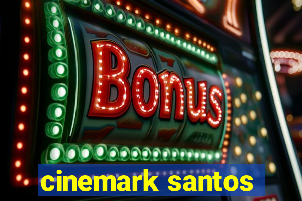 cinemark santos