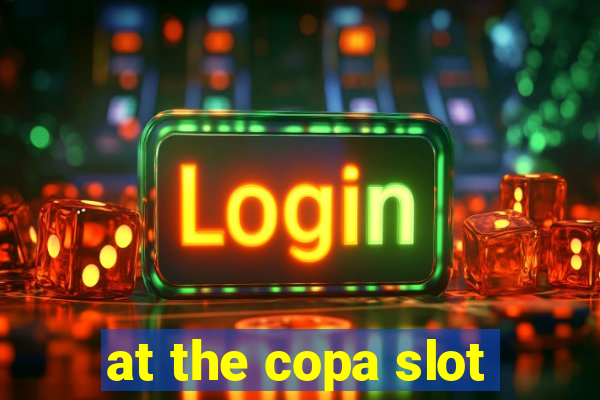 at the copa slot