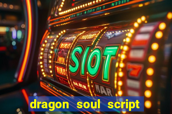 dragon soul script no key