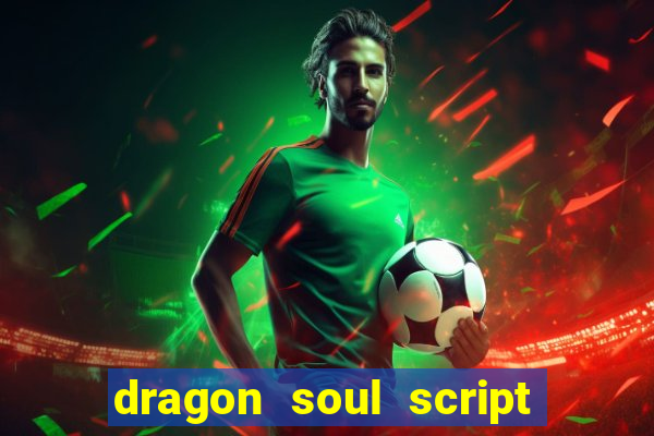 dragon soul script no key