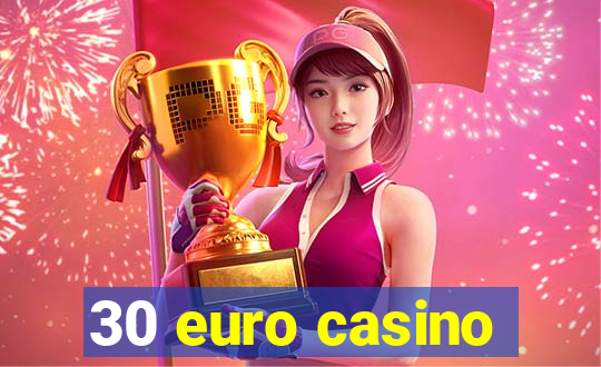 30 euro casino