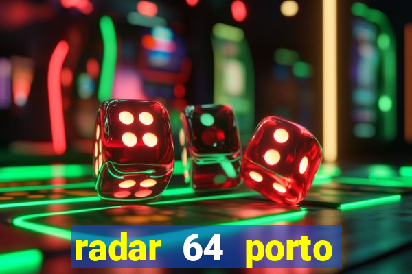 radar 64 porto seguro hoje