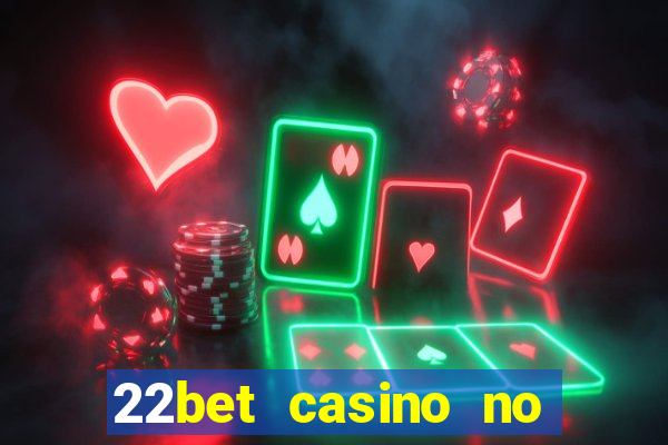 22bet casino no deposit bonus