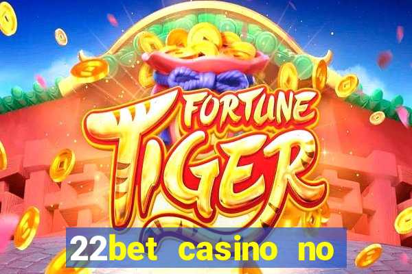 22bet casino no deposit bonus