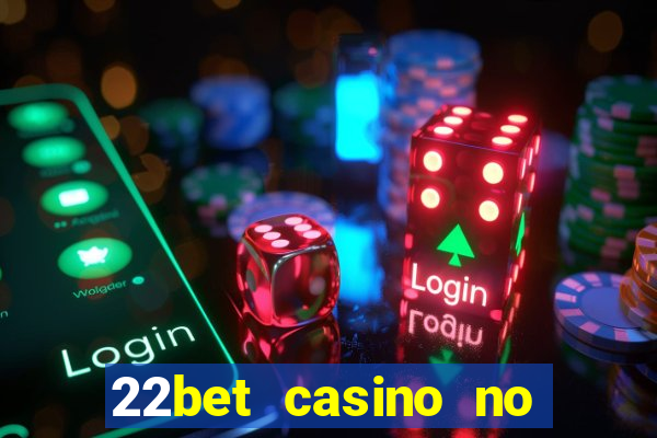 22bet casino no deposit bonus