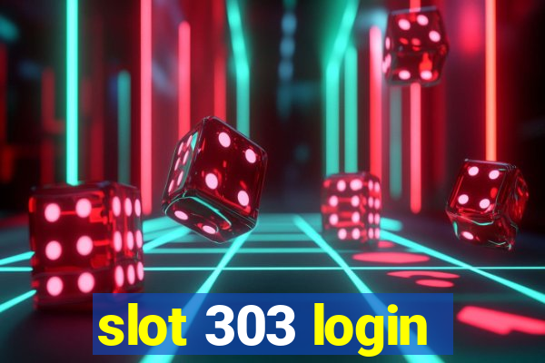 slot 303 login