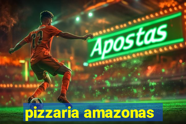 pizzaria amazonas