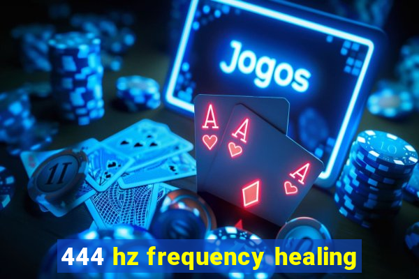 444 hz frequency healing