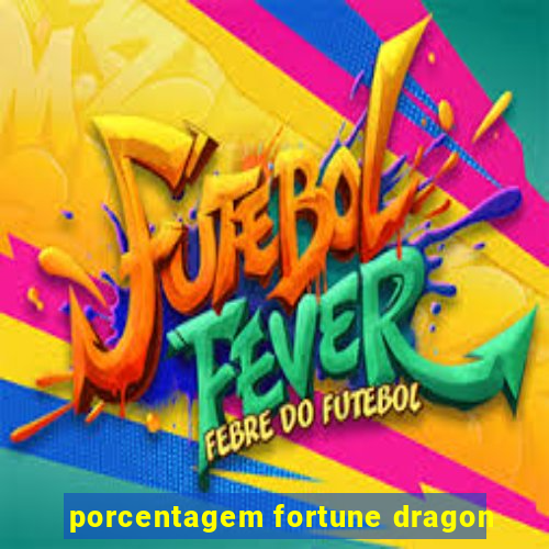 porcentagem fortune dragon