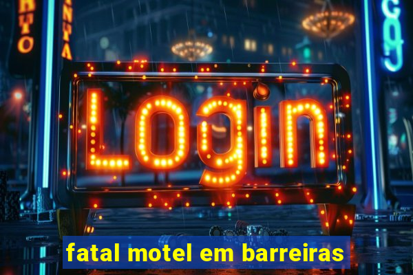 fatal motel em barreiras