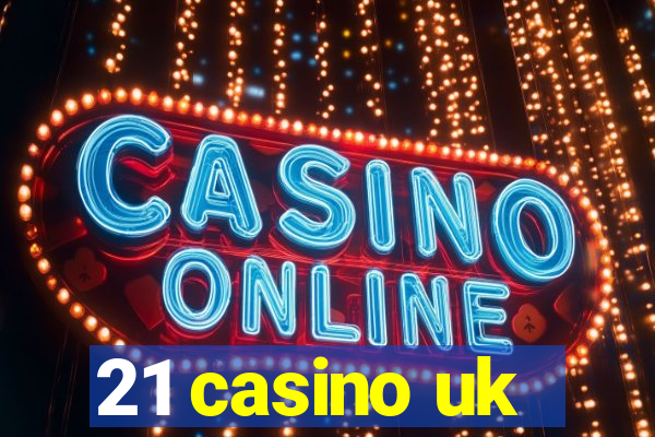 21 casino uk