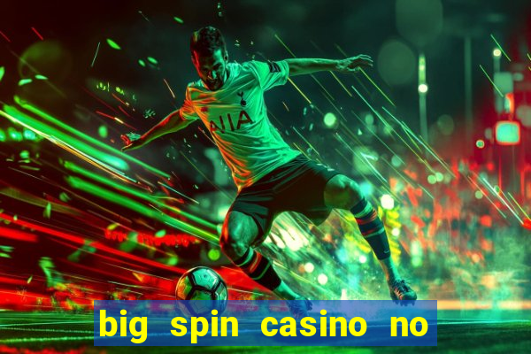 big spin casino no deposit bonuses