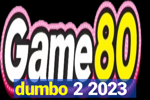 dumbo 2 2023