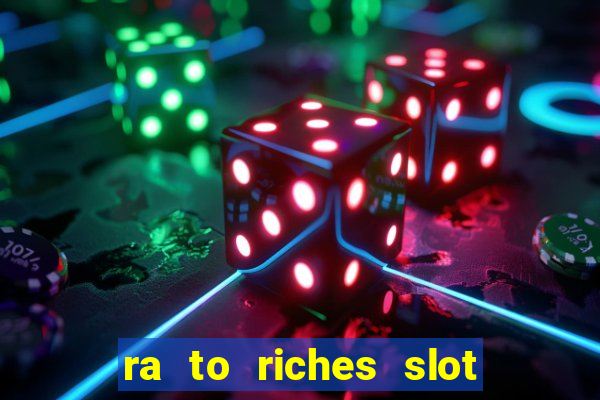 ra to riches slot free play