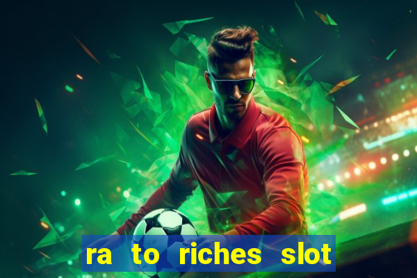 ra to riches slot free play