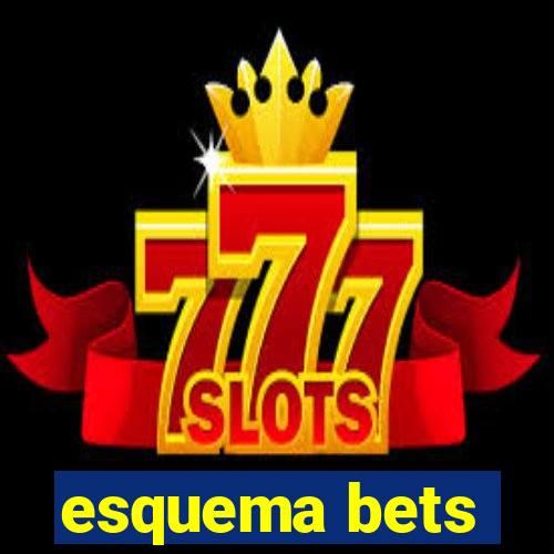 esquema bets