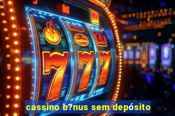 cassino b?nus sem depósito