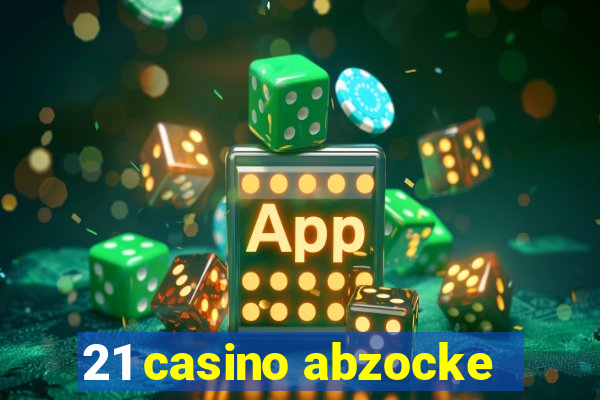 21 casino abzocke