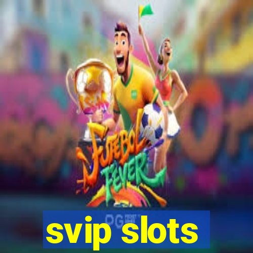 svip slots